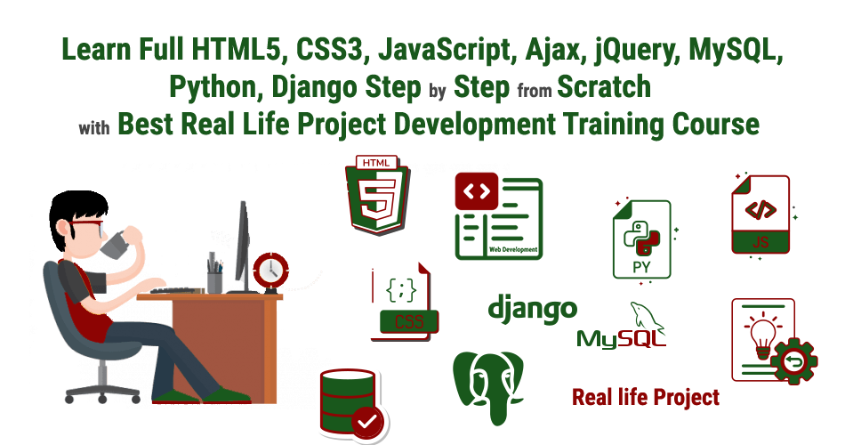 Learn Full HTML5, CSS3, JavaScript, Ajax, jQuery, MySQL, Python, Django Step by Step from Scratch with Best Real Life Project Development Training Course