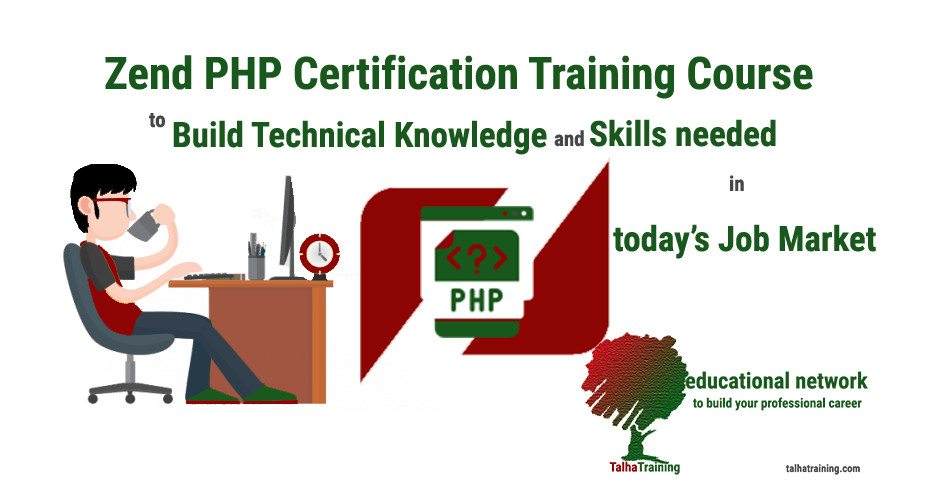 Zend PHP Certification Training Course to Build Technical Knowledge and Skills needed in today’s Job Market