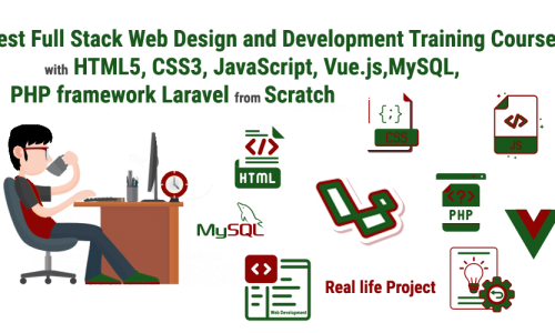 Best Full Stack Web Design and Development Training Course with  HTML5, CSS3, JavaScript, Vue.js, MySQL, PHP framework Laravel from Scratch