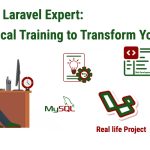 Become a Laravel Expert: Practical Training to Transform Your Skills